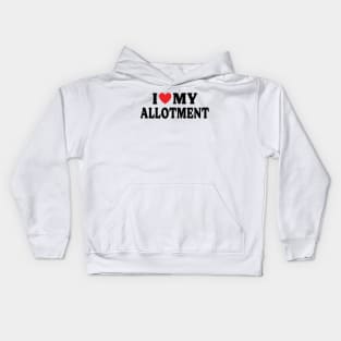 I Love My Allotment - Gift for Allotment or Community gardeners Kids Hoodie